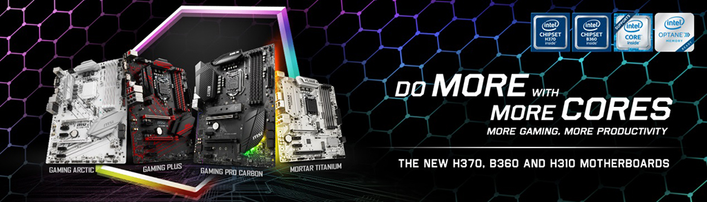 DO MORE WITH MORE CORES DENGAN MOTHERBOARD MSI H370, B360 AND H310